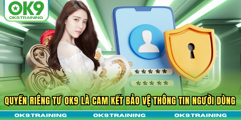 Quyền riêng tư OK9 là cam kết bảo vệ thông tin người dùng